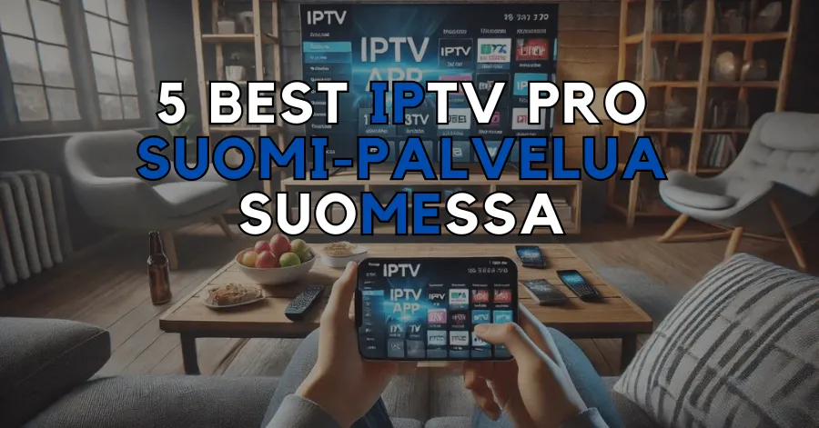 5 Best IPTV Pro Suomi