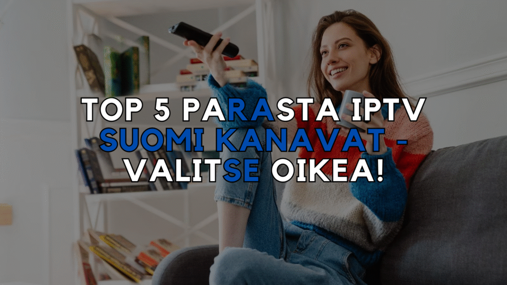 Top 5 Parasta IPTV Suomi Kanavat