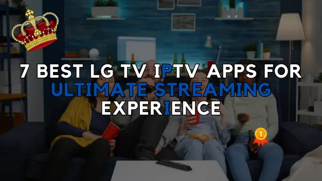 7 Best LG TV IPTV Apps