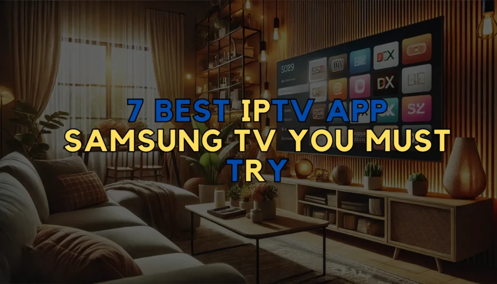 Best IPTV App Samsung TV