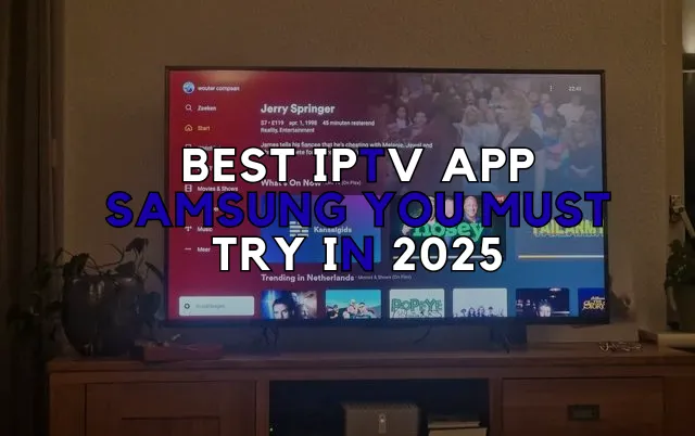 Best IPTV App Samsung