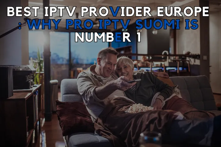 Best IPTV Provider Europe
