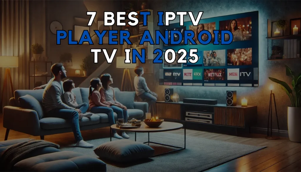 Best IPTV Player Android TV